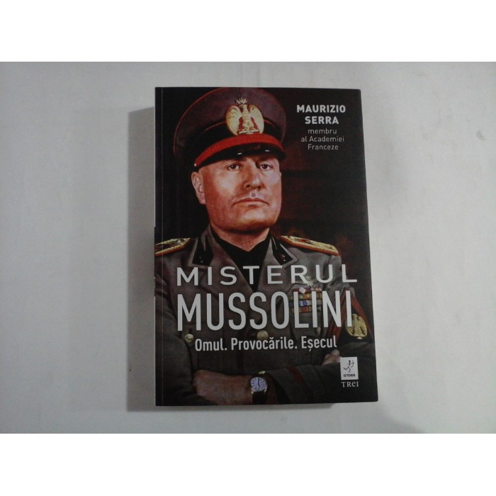 MISTERUL MUSSOLINI (autograf si dedicatie)  -  OMUL. PROVOCARILE. ESECUL  -  MAURIZIO SERRA